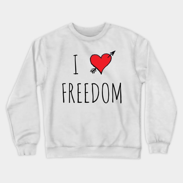 I LOVE FREEDOM Crewneck Sweatshirt by wanungara